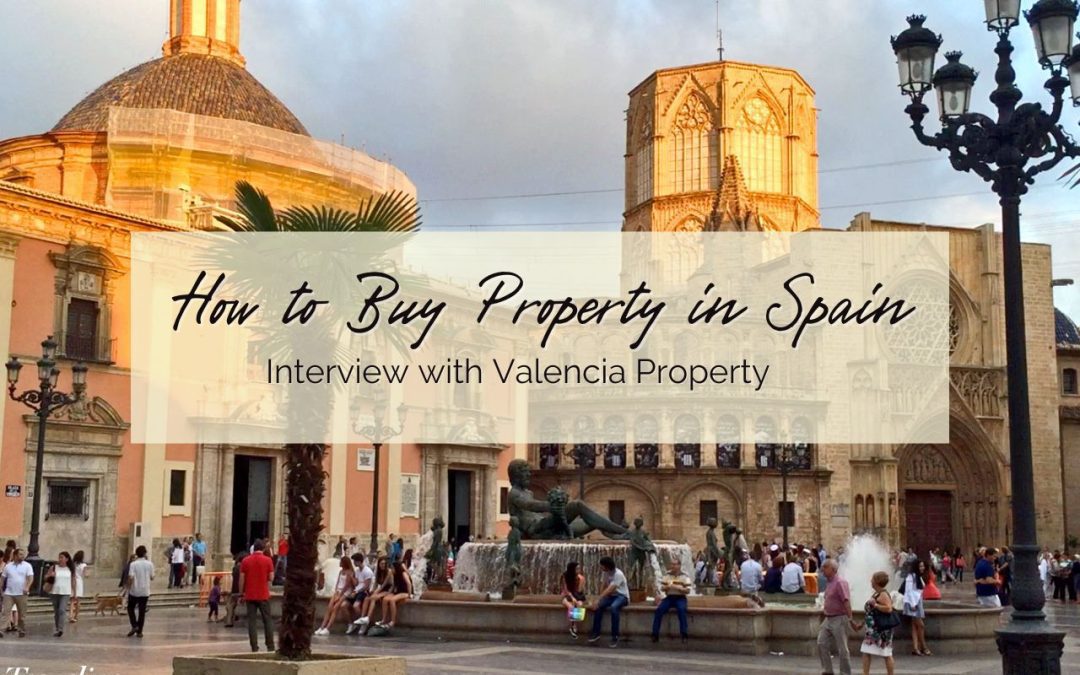 How to Buy Property in Spain – Interview with Valencia Property