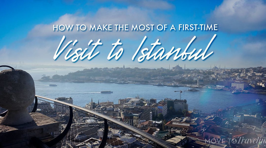 How to Make the Most of A First-Time Visit to Istanbul